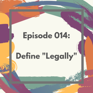 Episode 014: Define "Legally"