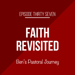 Episode 37 - Ben's Pastoral Journey