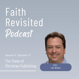 S4:Ep13 The State of Christian Publishing with Len Wilson