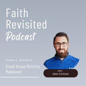 S5:Ep4 Small Group Ministry Makeover: Interview with Adam Erlichman