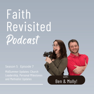 S5:Ep7 Mid-Summer Reflections: Church Leadership, Personal Milestones, and Methodist Updates