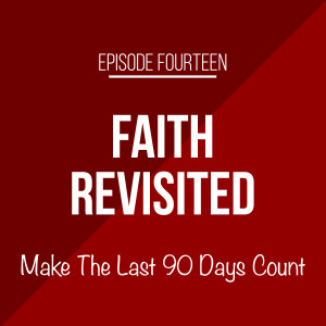 Episode 14 - Make The Last 90 Days Count