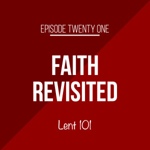 Episode 21 - Lent 101