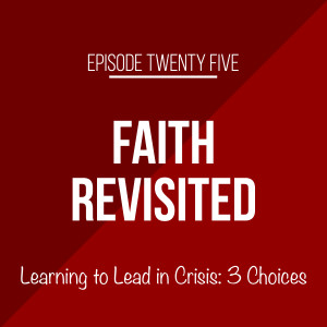 Episode 25 - Learning to Lead in Crisis: 3 Choices