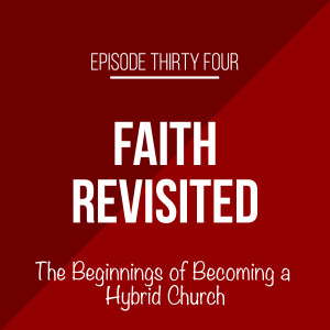 Episode 34 - The Beginnings of Becoming a Hybrid Church