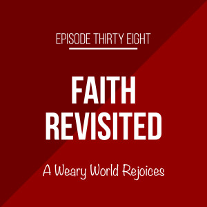 Episode 38 - A Weary World Rejoices