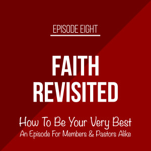 Episode 8 - How To Be Your Very Best - An Episode For Church Members And Pastors Alike