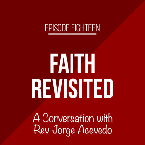 Episode 18 - A Conversation with Rev Jorge Acevedo