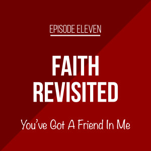 Episode 11 - You've Got A Friend In Me