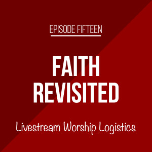 Episode 15 - Livestream Worship Logistics