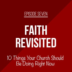 Episode 7 - 10 Things Your Church Should Be Doing Right Now