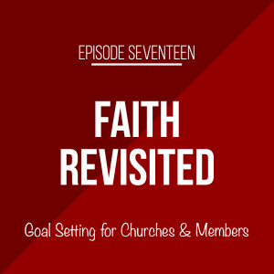 Episode 17 - Goal Setting for Churches and Members