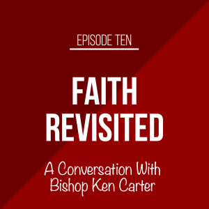 Episode 10 - A Conversation with Bishop Ken Carter