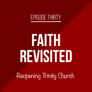 Episode 30 - Reopening Trinity Church