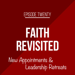 Episode 20 - New Appointments and Leadership Retreats