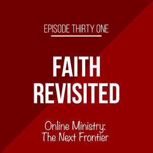 Episode 31 - Online Ministry: The Next Frontier