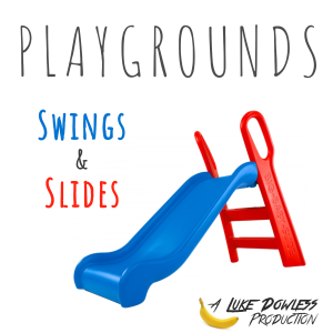 Playgrounds have Swings & Slides