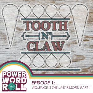 Tooth n' Claw - Episode 1: Violence is the Last Resort, Part 1