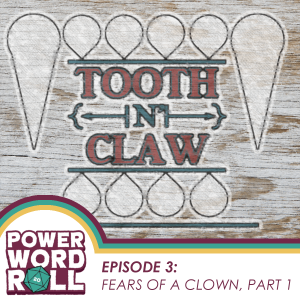 Tooth n' Claw Episode 3: Fears of a Clown, Part 1 (Feat. Grant Howitt)
