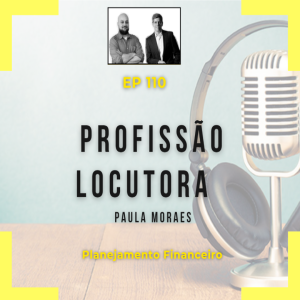 Ep 110 - Profissão Locutora