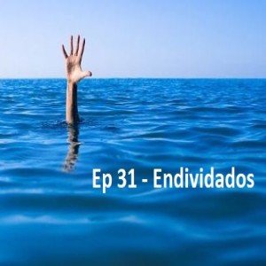 Ep 31 - Endividados - Luiz Gustavo Nascimento