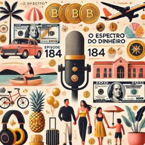 Ep 184 - Os espectros do dinheiro