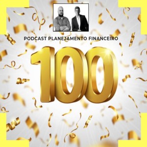 Ep 100 - Histórias de planejamento financeiro