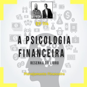 Ep 114 - A Psicologia Financeira