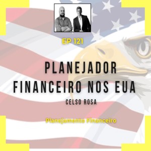 Ep 121 - Planejador Financeiro nos EUA