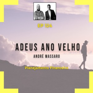 Ep 124 - Adeus ano velho