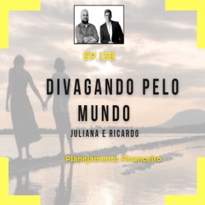 Ep 138 - Divagando pelo mundo