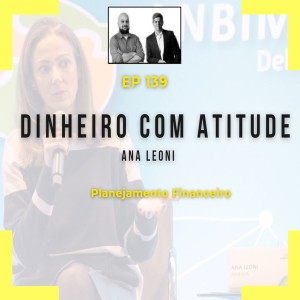 Ep 139 - Dinheiro com atitude