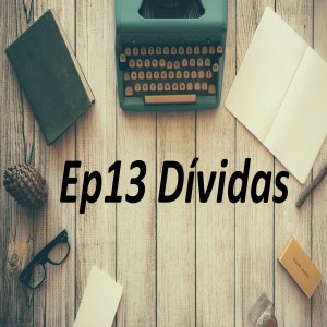 Ep 13 - Dívidas - Alexsandra Almeida