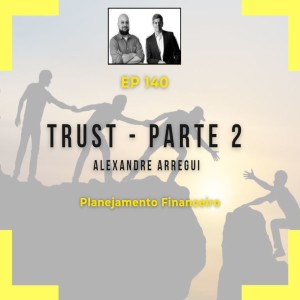 Ep 140 - Trust - Parte 2