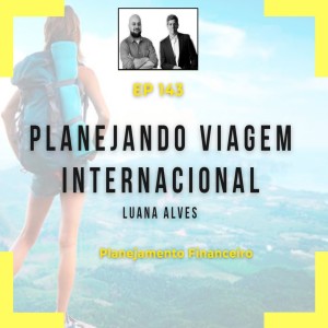 Ep 143 - Planejando uma viagem internacional