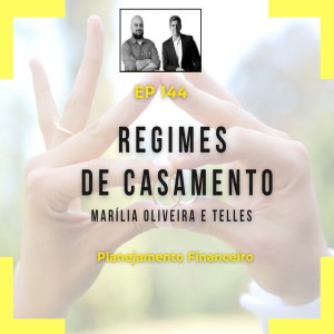 Ep 144 - Regimes de Casamento