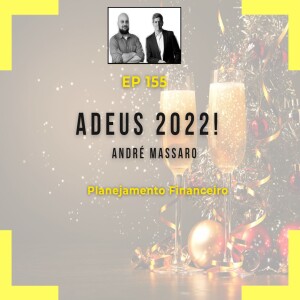 Ep 155 - Adeus 2022!