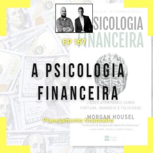 Ep 167 - A Psicologia Financeira