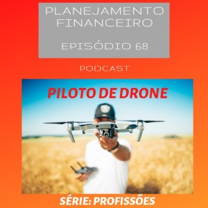 Ep 68 - Profissão: Piloto de Drone