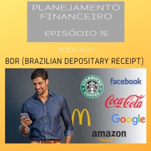 Ep 76 - BDR Brazilian Depositary Receipt