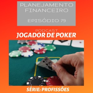 Ep 79 - Jogador de Poker