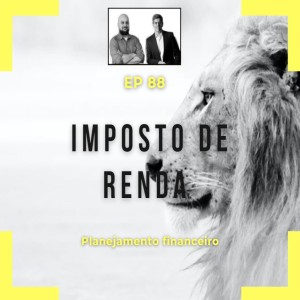 Ep 88- Imposto de Renda