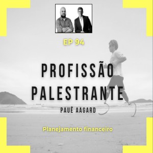 Ep 94 - Profissão Palestrante, com Paue Aagard