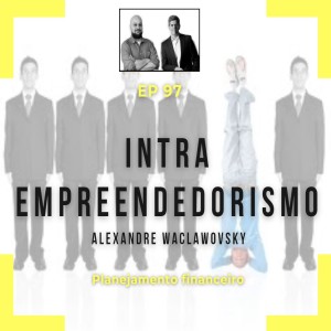 Ep 97 - Intraempreendedorismo