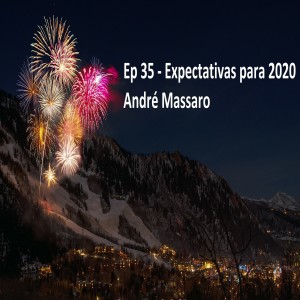 Ep 35 - Expectativas 2020 - Andre Massaro