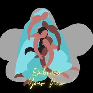 Embrace Your Now