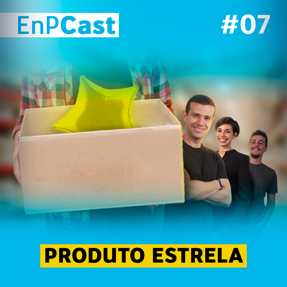 EnPCast 07 - PRODUTO ESTRELA