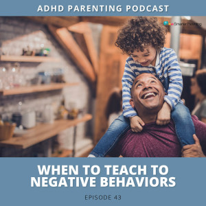 Ep #43: When--teaching to negative behaviors