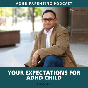 Ep #6: Your expectations for ADHD child