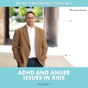 Ep #7: ADHD and anger issues in kids